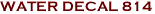 WATER DECAL 814