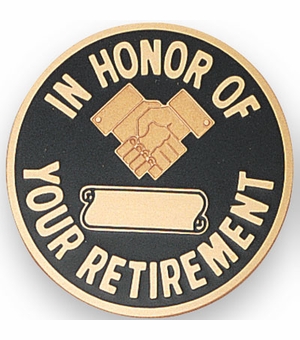 IN HONOR OF YOUR RETIREMENT, 2 INCH ETCHED ENAMELED