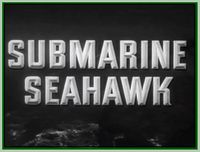 SUBMARINE SEAHAWK - (1958) - DVD - WITH JOHN BENTLEY, BRETT HALSEY