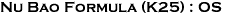 Nu Bao Formula (K25) : OS