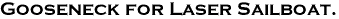 Gooseneck for Laser Sailboat. 