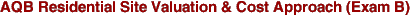 AQB Residential Site Valuation & Cost Approach (Exam B)
