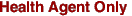 Health Agent Only