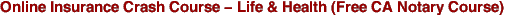 Online Insurance Crash Course - Life & Health (Free CA Notary Course)