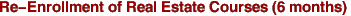 Re-Enrollment of Real Estate Courses (6 months)
