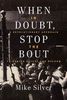 When In Doubt, Stop the Bout: A Revolutionary Approach to Boxing Safety and Reform - by Mike Silver When In Doubt, Stop the Bout: A Revolutionary Approach to Boxing Safety and Reform - by Mike Silver
