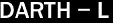 DARTH - L