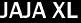 JAJA XL