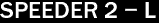 SPEEDER 2 - L