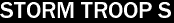 STORM TROOP S