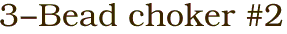 3-Bead choker #2
