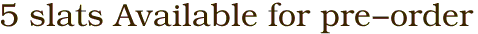 5 slats Available for pre-order