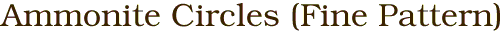 Ammonite Circles (Fine Pattern)
