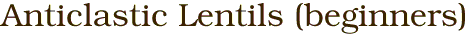 Anticlastic Lentils (beginners)