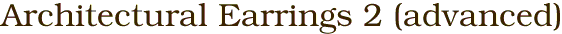 Architectural Earrings 2 (advanced)