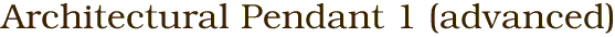 Architectural Pendant 1 (advanced)