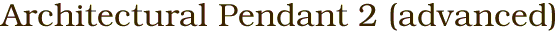 Architectural Pendant 2 (advanced)