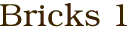 Bricks 1