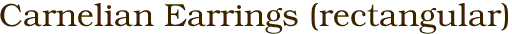 Carnelian Earrings (rectangular)