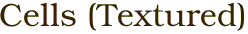 Cells (Textured)
