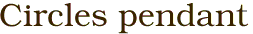 Circles pendant