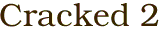 Cracked 2