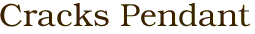 Cracks Pendant