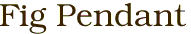 Fig Pendant