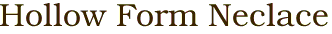 Hollow Form Neclace