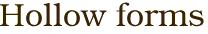 Hollow forms