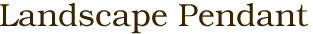 Landscape Pendant