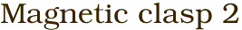 Magnetic clasp 2