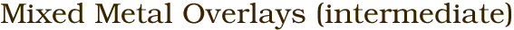 Mixed Metal Overlays (intermediate)