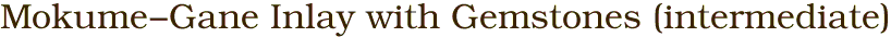 Mokume-Gane Inlay with Gemstones (intermediate)