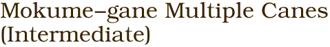 Mokume-gane Multiple Canes<BR>(Intermediate)