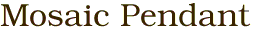 Mosaic Pendant