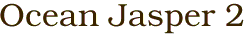 Ocean Jasper 2