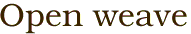 Open weave