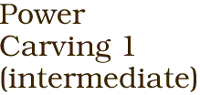 Power<BR>Carving 1<BR>(intermediate)