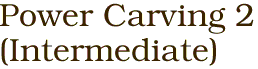 Power Carving 2<BR>(Intermediate)
