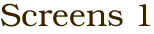 Screens 1