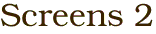 Screens 2