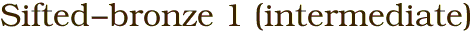 Sifted-bronze 1 (intermediate)