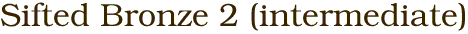 Sifted Bronze 2 (intermediate)