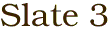 Slate 3