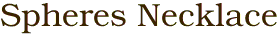 Spheres Necklace