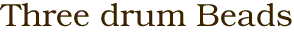 Three drum Beads