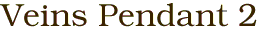 Veins Pendant 2