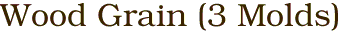 Wood Grain (3 Molds)