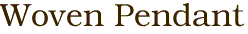 Woven Pendant